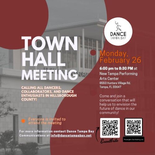 Dance Tampa Bay has town hall meetings scheduled for February 26th at the New Tampa Performing Arts Center; February 28th at the Hillsborough Community College Ybor City campus dance studio; and March 26th at The Walton Academy.