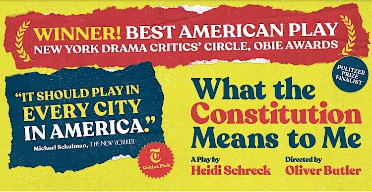 Critics across America call "What the Constitution Means to Me'' a must-see play in these politics-rich times.