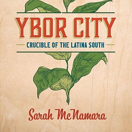 In "Ybor City: Crucible of the Latina South," Tampa native and historian Sarah McNamara explores how Cuban immigrant and U.S.-born Latina women were influential political and labor leaders in Ybor City.